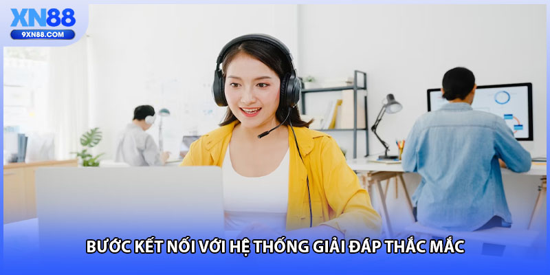 Bước kết nối với hệ thống giải đáp thắc mắc