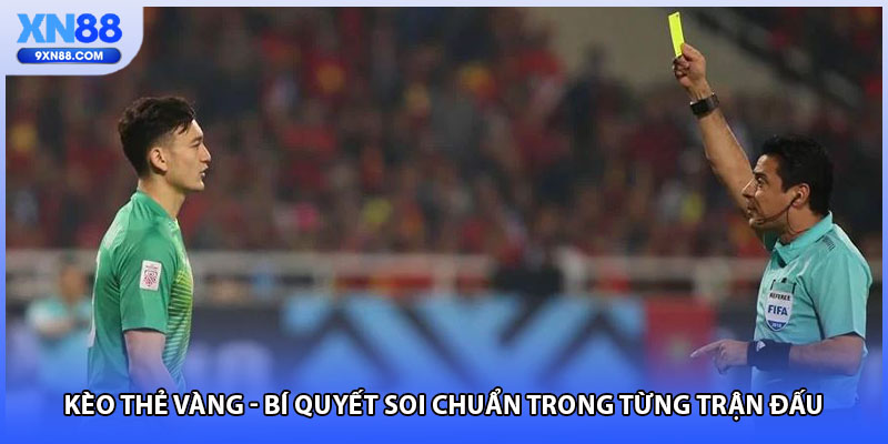 Kèo Thẻ Vàng - Bí Quyết Soi Chuẩn Trong Từng Trận Đấu 
